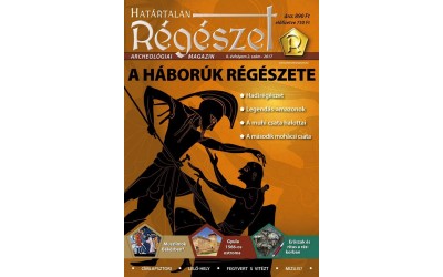 2017/2.  A háborúk régészete ; Határtalan régészet  2017. II./2. : Régészeti ismeretterjesztő magazin