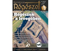 2022/4.. Régészek a levegőben 2022/4. Határtalan régészet 2022/4..  Archeológiai magazin