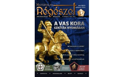 2019/3.   A vas kora : Szkíták nyomában  : Határtalan régészet  2019/3.  Archeológiai magazin
